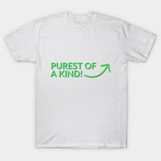 Purest of a kind T-Shirt